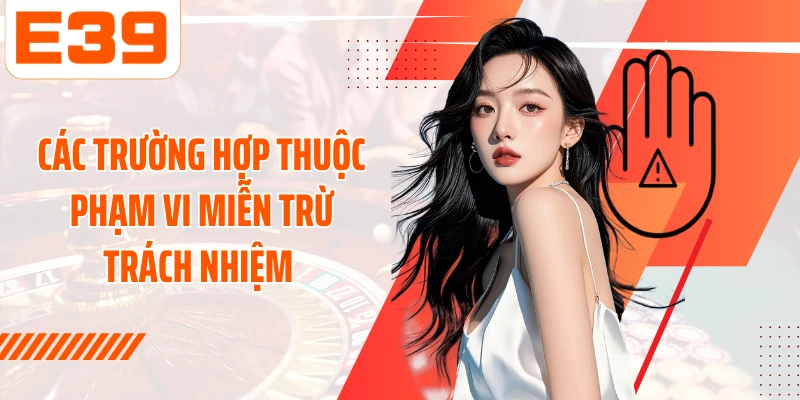 Các trường hợp thuộc phạm vi miễn trừ trách nhiệm